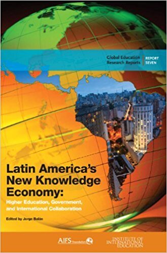Latin America’s New Knowledge Economy: Higher Education, Government, and International Collaboration (Balan; IIE, 2013)